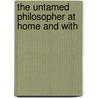 The Untamed Philosopher At Home And With by Frank Warren Hastings