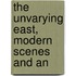 The Unvarying East, Modern Scenes And An