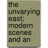 The Unvarying East; Modern Scenes And An