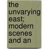 The Unvarying East; Modern Scenes And An door Edward John Hardy