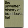 The Unwritten History Of Braddock's Fiel by Braddock History Committee