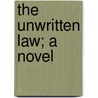 The Unwritten Law; A Novel by Arthur Henry