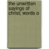 The Unwritten Sayings Of Christ; Words O