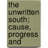 The Unwritten South; Cause, Progress And