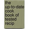 The Up-To-Date Cook Book Of Tested Recip door Spencer Watkins