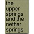 The Upper Springs And The Nether Springs