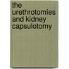 The Urethrotomies And Kidney Capsulotomy by Reginald Harrison