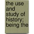 The Use And Study Of History; Being The