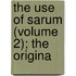 The Use Of Sarum (Volume 2); The Origina