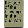 The Use Of The Blowpipe In The Qualitati by Carl Friedrich Plattner