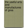 The Useful Arts And Manufactures Of Grea door Society For Promoting Education