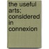 The Useful Arts; Considered In Connexion