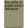 The Utility Of Anglo-Saxon Literature door Professor James Ingram