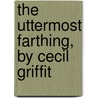 The Uttermost Farthing, By Cecil Griffit by Simone Beckett