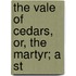 The Vale Of Cedars, Or, The Martyr; A St