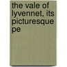 The Vale Of Lyvennet, Its Picturesque Pe by John Salkeld Bland