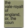 The Vale-Royall Of England, Or, The Coun by Daniel King