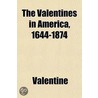 The Valentines In America, 1644-1874 by Thomas Weston Valentine