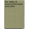 The Valley Of Never-Come-Back, And Other by Beatrice Ethel Grimshaw