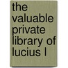 The Valuable Private Library Of Lucius L by Kirsten A. Hubbard