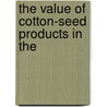 The Value Of Cotton-Seed Products In The door National Cottonseed Association