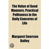 The Value Of Good Manners; Practical Pol door Margaret Emerson Bailey