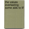 The Values Everlasting; Some Aids To Lif door Garesch�