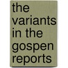 The Variants In The Gospen Reports by Thomas Hunter Weir