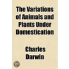 The Variations Of Animals And Plants Und by Professor Charles Darwin