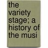 The Variety Stage; A History Of The Musi by Charles Douglas Stuart