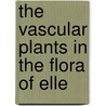 The Vascular Plants In The Flora Of Elle by Herman Georg Simmons