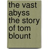 The Vast Abyss The Story Of Tom Blount by George Manville Fenn