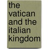 The Vatican And The Italian Kingdom door Robert Froehlich