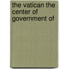 The Vatican The Center Of Government Of door Edmond Canon Hugues