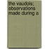 The Vaudois; Observations Made During A