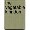 The Vegetable Kingdom door Loring Dudley Chapin