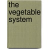The Vegetable System by John Hill
