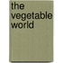 The Vegetable World