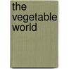 The Vegetable World door Charles Williams