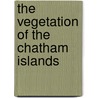 The Vegetation Of The Chatham Islands door Ferdinand Von Mueller