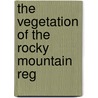 The Vegetation Of The Rocky Mountain Reg by Asa Gray