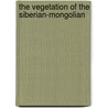 The Vegetation Of The Siberian-Mongolian by Henrik Printz