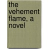 The Vehement Flame, A Novel by Margaret Wadeland