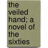 The Veiled Hand; A Novel Of The Sixties by Frederick Wicks