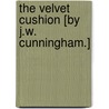 The Velvet Cushion [By J.W. Cunningham.] by John William Cunningham