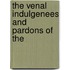 The Venal Indulgenees And Pardons Of The