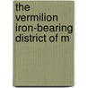 The Vermilion Iron-Bearing District Of M by Julius Morgan Clements