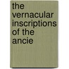 The Vernacular Inscriptions Of The Ancie by Edward Williams Byron Nicholson