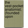 The Vest-Pocket Anatomist; (Founded Upon by Marcia Leonard