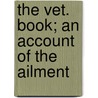 The Vet. Book; An Account Of The Ailment by Frank Townsend Barton